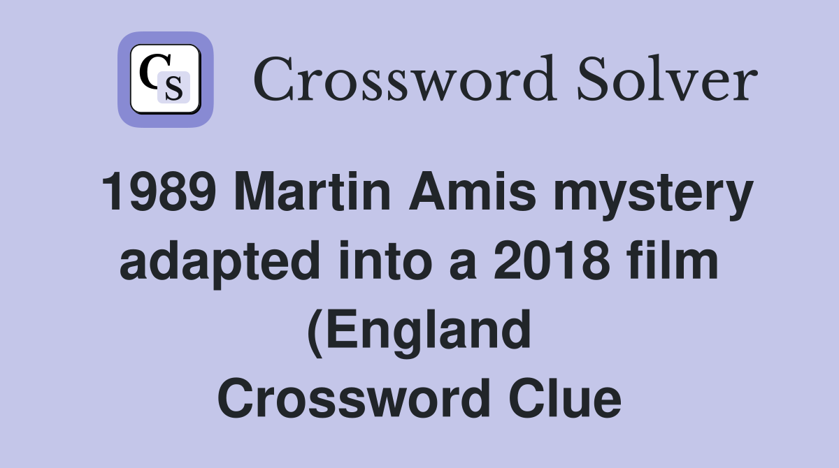 1989 Martin Amis mystery adapted into a 2018 film (England) Crossword 1989 Martin Amis mystery adapted into a 2018 film (England) Crossword