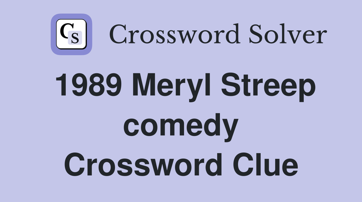 1989 Meryl Streep comedy Crossword Clue