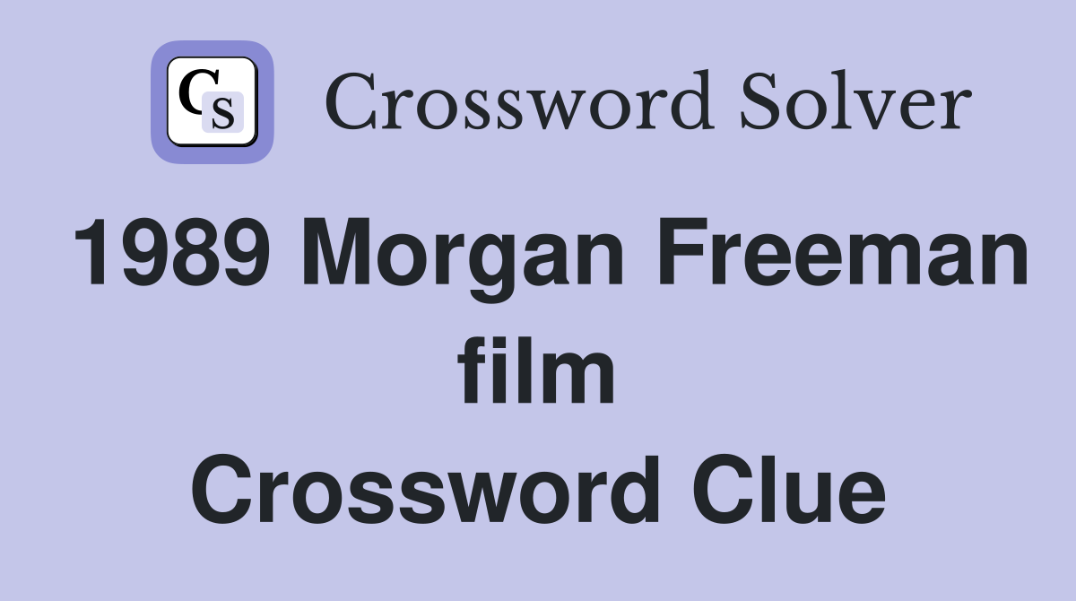 1989 Morgan Freeman film Crossword Clue