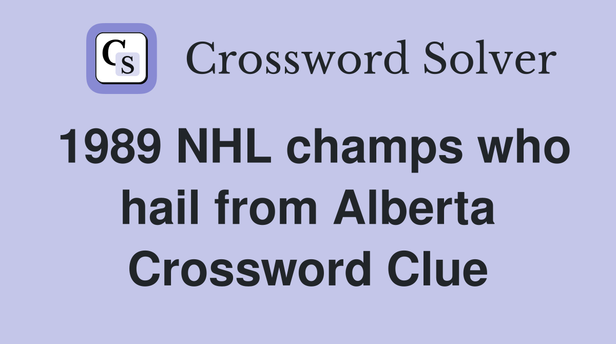 1989 NHL champs who hail from Alberta Crossword Clue