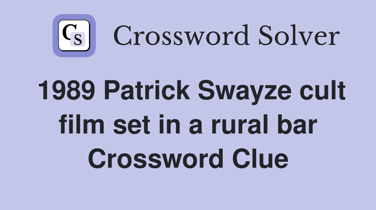 1989 Patrick Swayze cult film set in a rural bar Crossword Clue