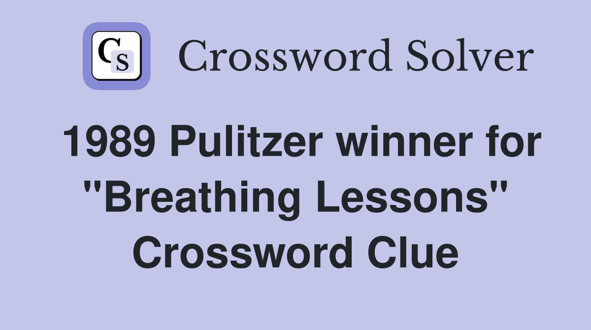 1989 Pulitzer winner for "Breathing Lessons" Crossword Clue