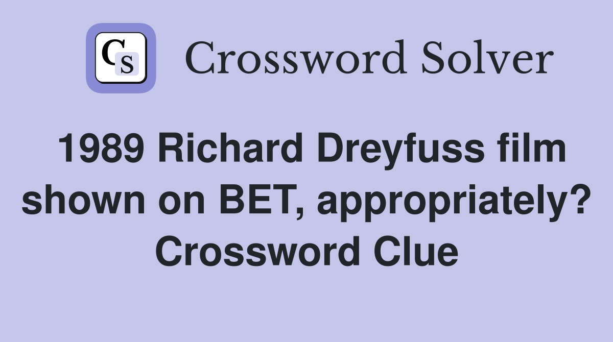1989 Richard Dreyfuss film shown on BET, appropriately? Crossword Clue