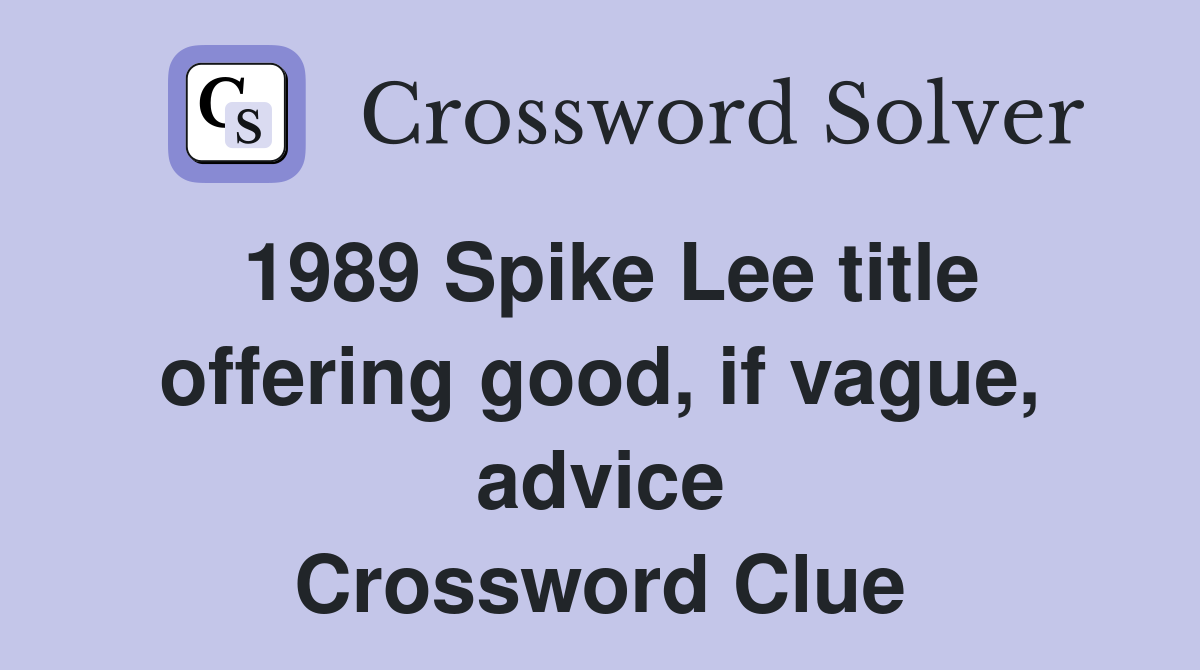 1989 Spike Lee title offering good, if vague, advice Crossword Clue