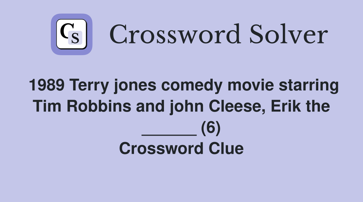 1989 Terry jones comedy movie starring Tim Robbins and john Cleese, Erik the ______ (6) Crossword Clue