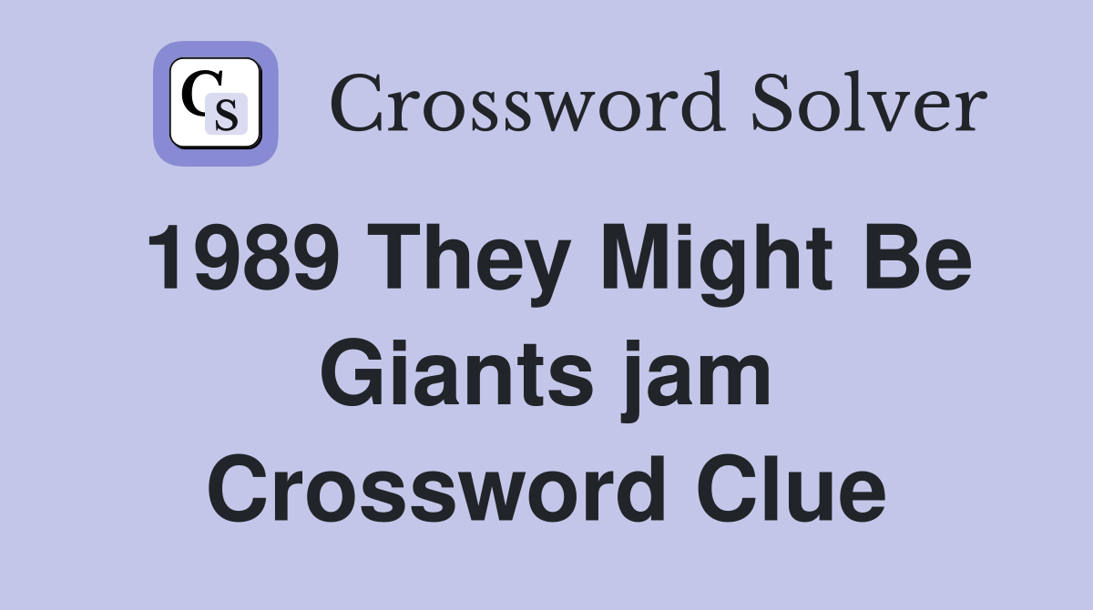 1989 They Might Be Giants jam Crossword Clue