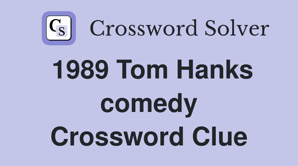 1989 Tom Hanks comedy Crossword Clue