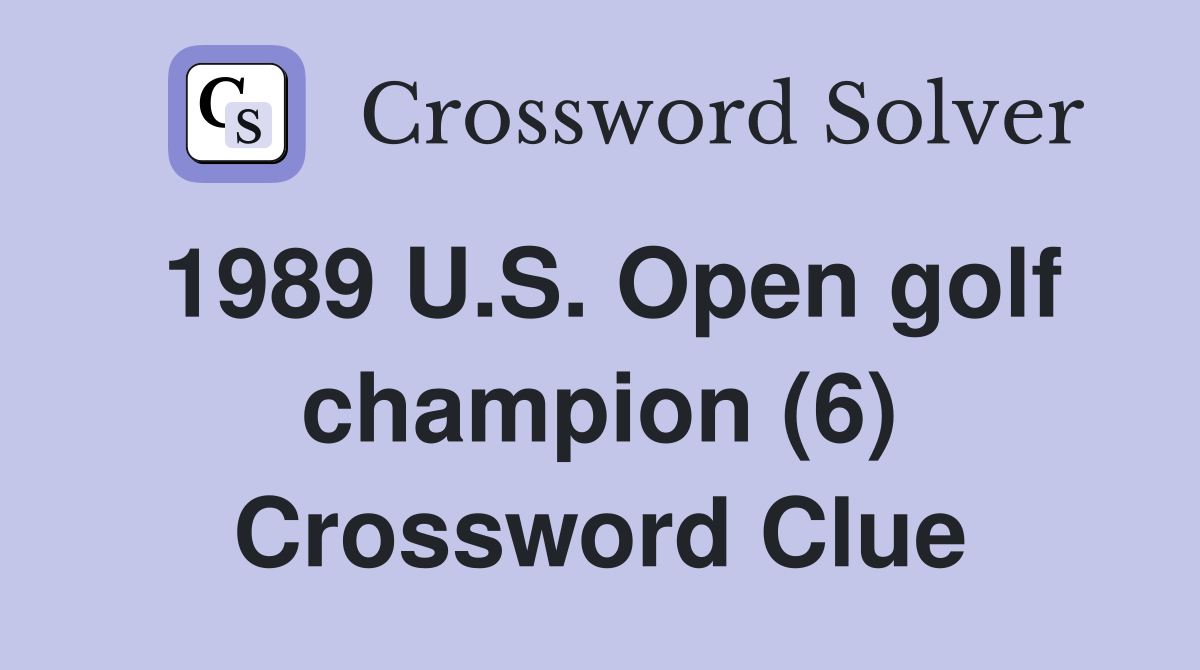 1989 U.S. Open golf champion (6) Crossword Clue