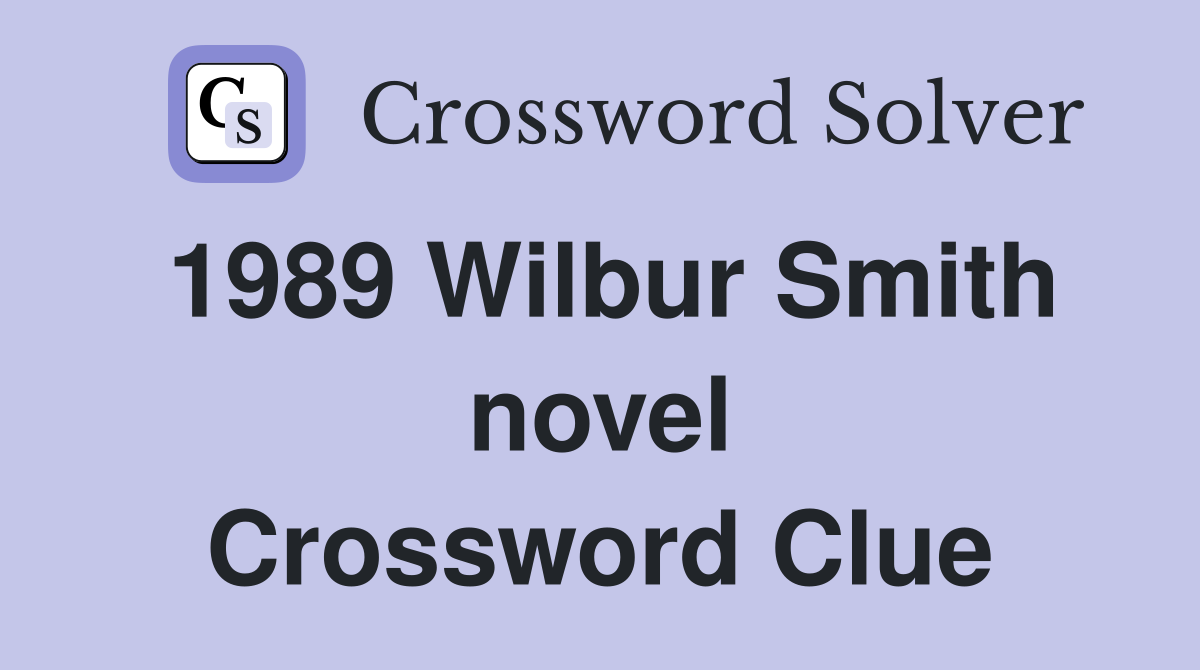 1989 Wilbur Smith novel Crossword Clue