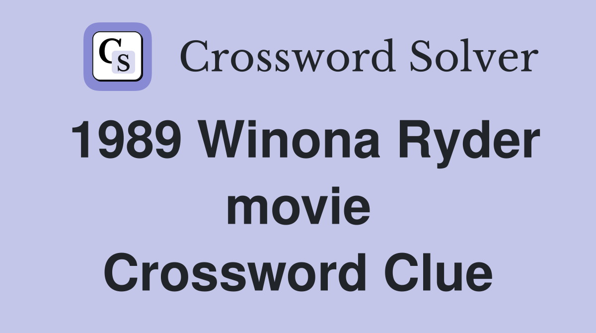 1989 Winona Ryder movie Crossword Clue