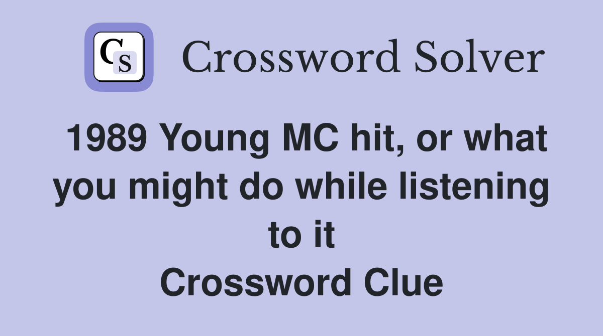 1989 Young MC hit, or what you might do while listening to it Crossword Clue