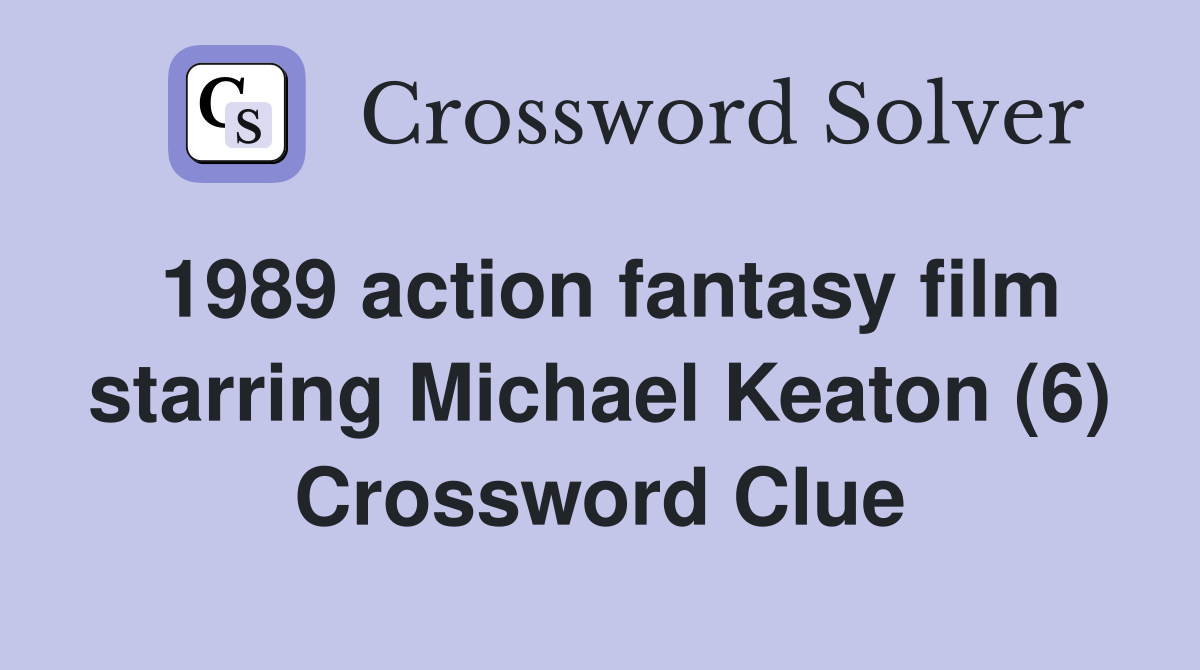 1989 action fantasy film starring Michael Keaton (6) Crossword Clue