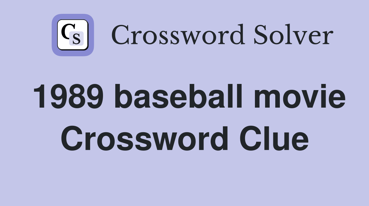 1989 baseball movie Crossword Clue