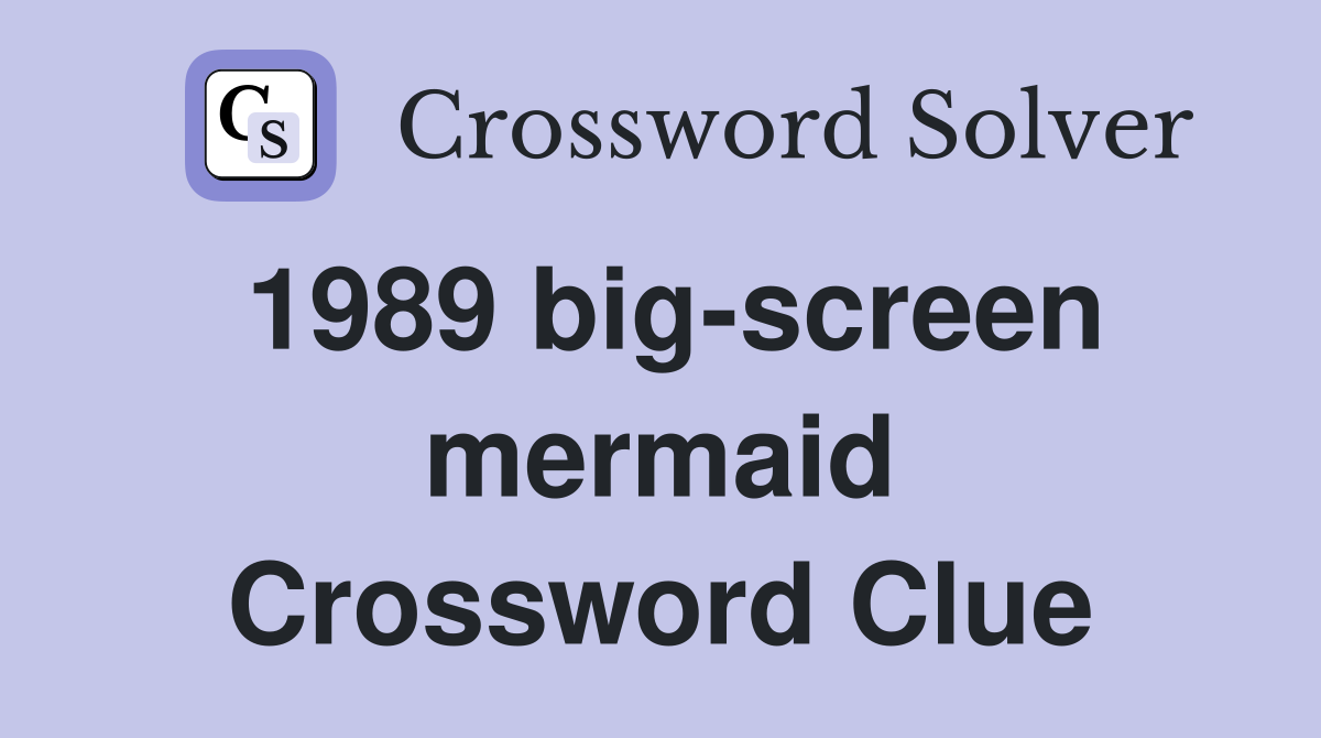 1989 big screen mermaid Crossword Clue Answers Crossword Solver