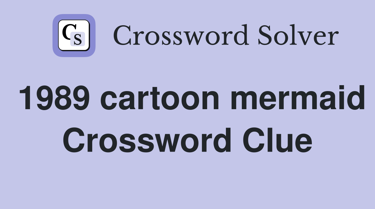 1989 cartoon mermaid Crossword Clue
