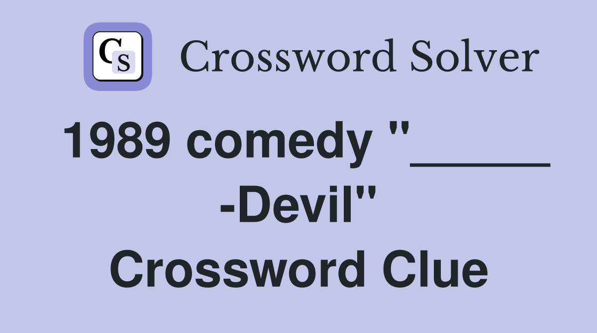 1989 comedy "_____ -Devil" Crossword Clue
