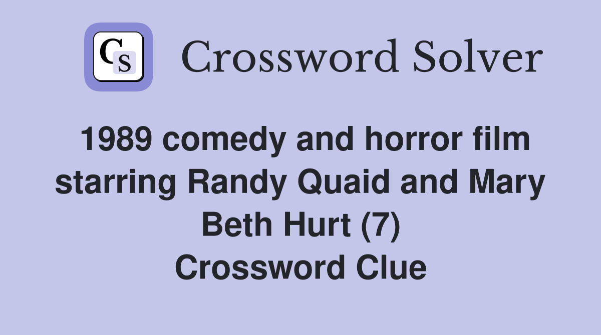 1989 comedy and horror film starring Randy Quaid and Mary Beth Hurt (7) Crossword Clue