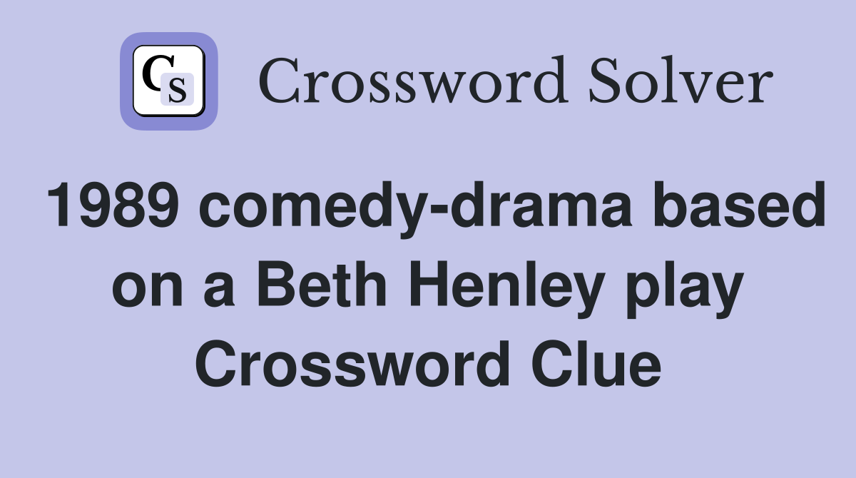 1989 comedy-drama based on a Beth Henley play Crossword Clue