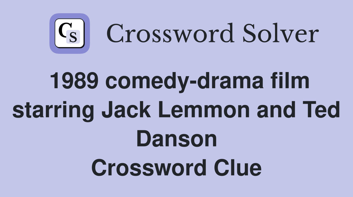 1989 comedy-drama film starring Jack Lemmon and Ted Danson Crossword Clue