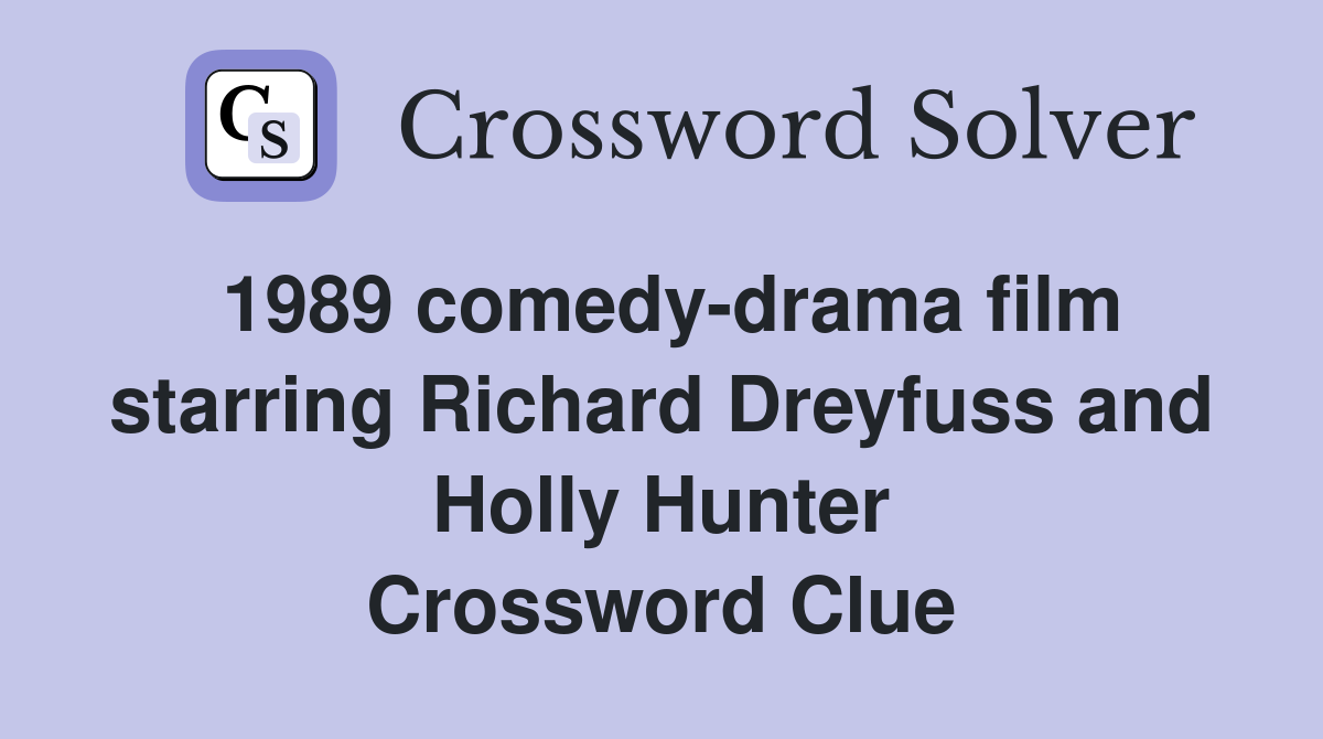 1989 comedy-drama film starring Richard Dreyfuss and Holly Hunter Crossword Clue