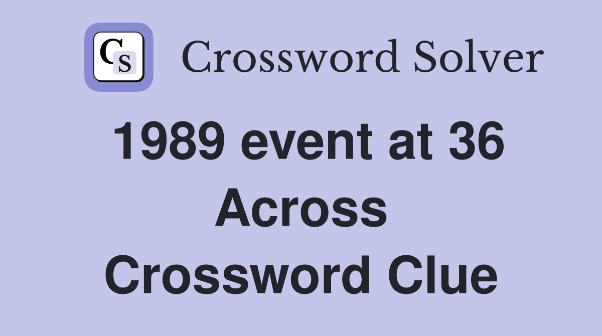 1989 event at 36 Across Crossword Clue