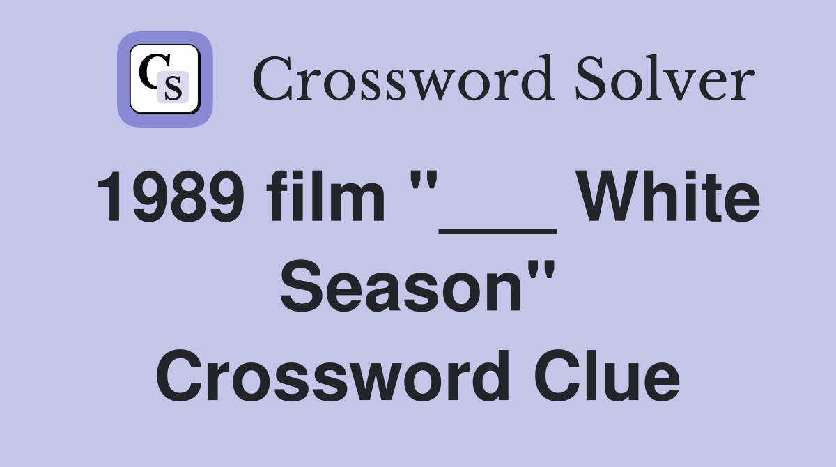 1989 film quot White Season quot Crossword Clue Answers Crossword Solver