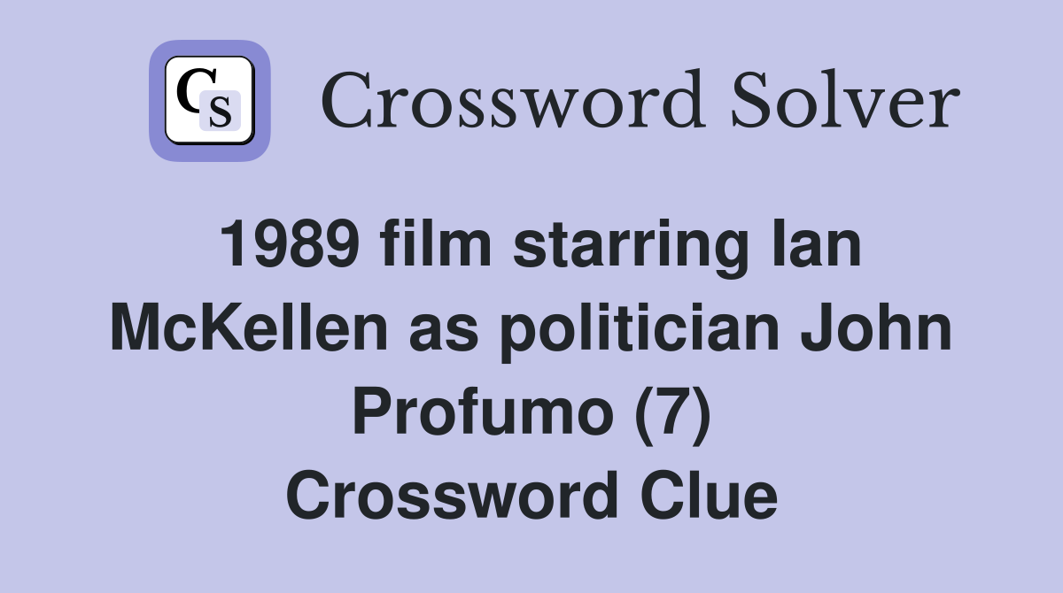 1989 film starring Ian McKellen as politician John Profumo (7) Crossword Clue