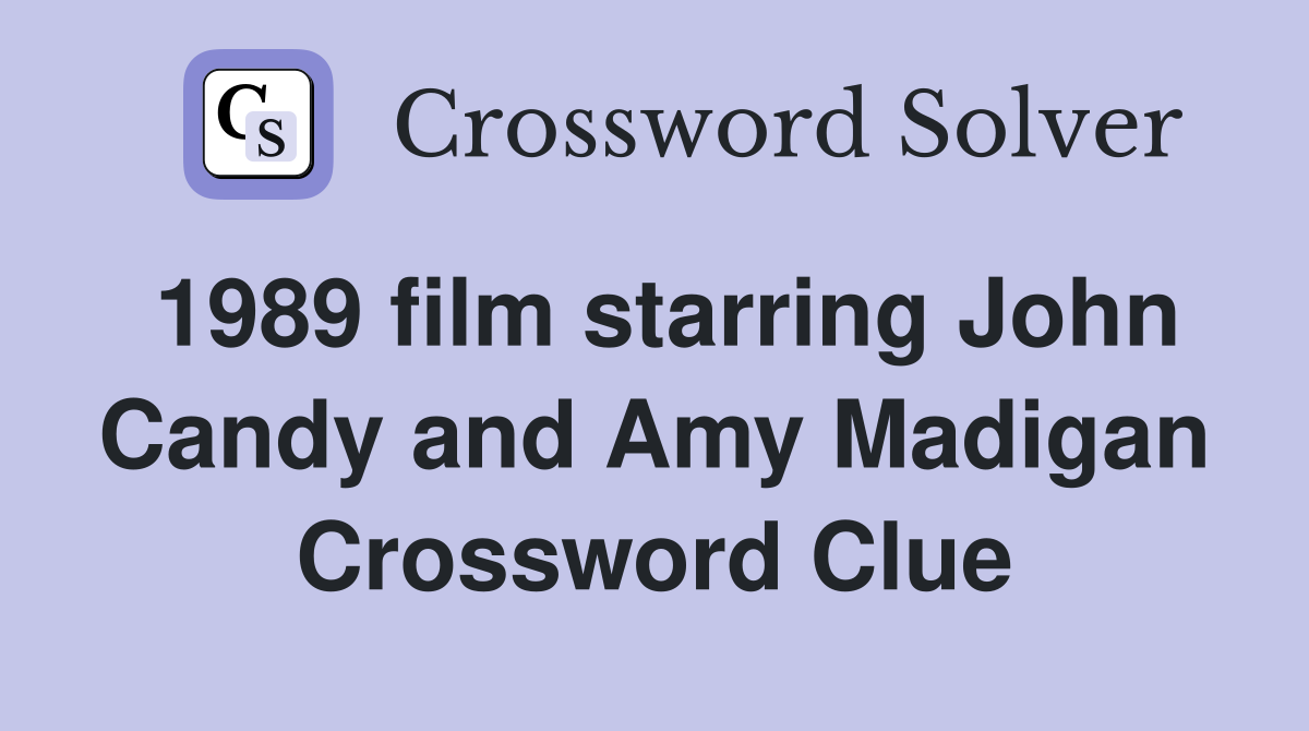 1989 film starring John Candy and Amy Madigan Crossword Clue