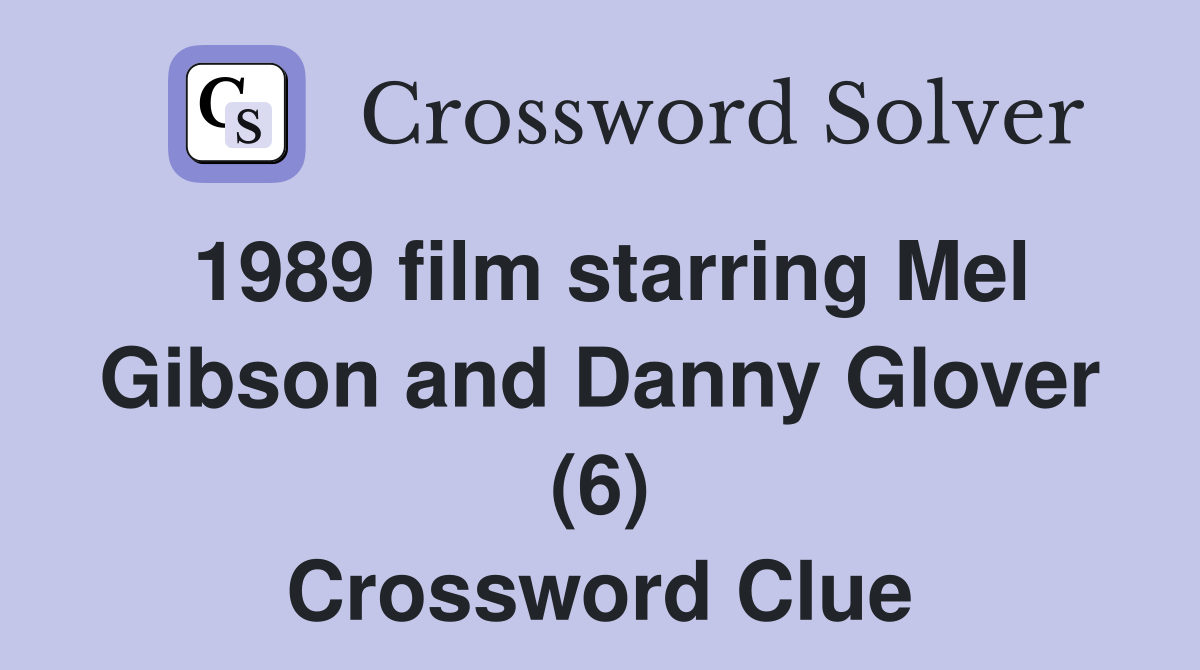 1989 film starring Mel Gibson and Danny Glover (6) Crossword Clue