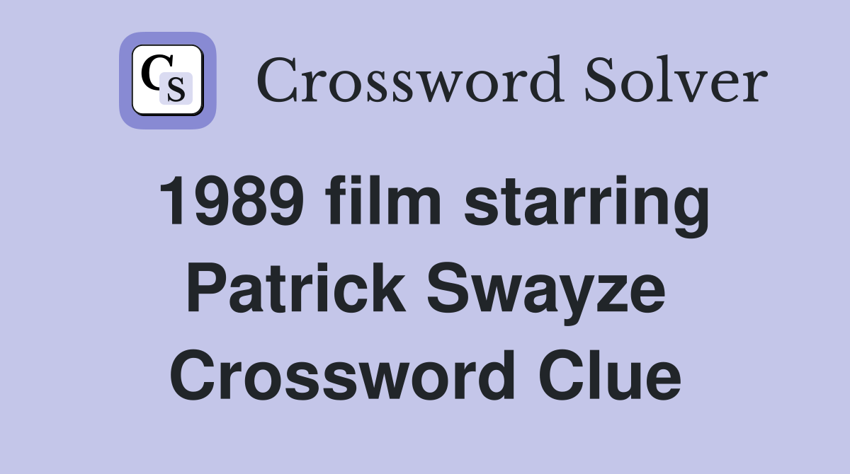 1989 film starring Patrick Swayze Crossword Clue