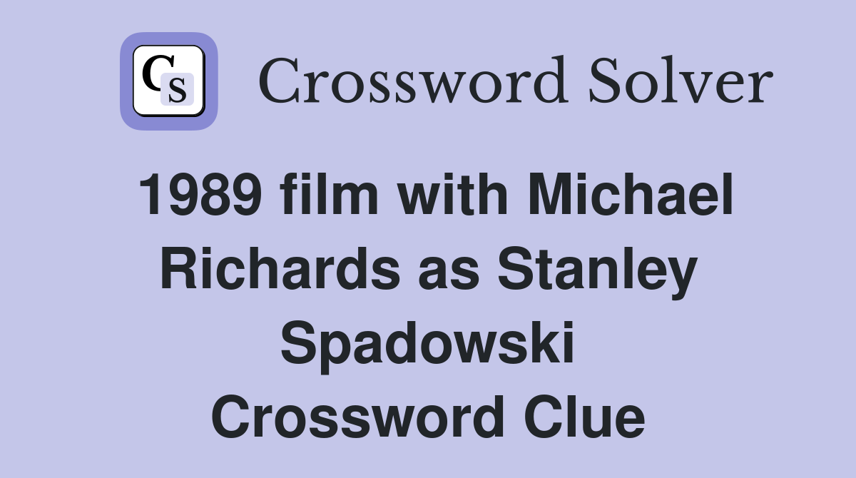 1989 film with Michael Richards as Stanley Spadowski Crossword Clue