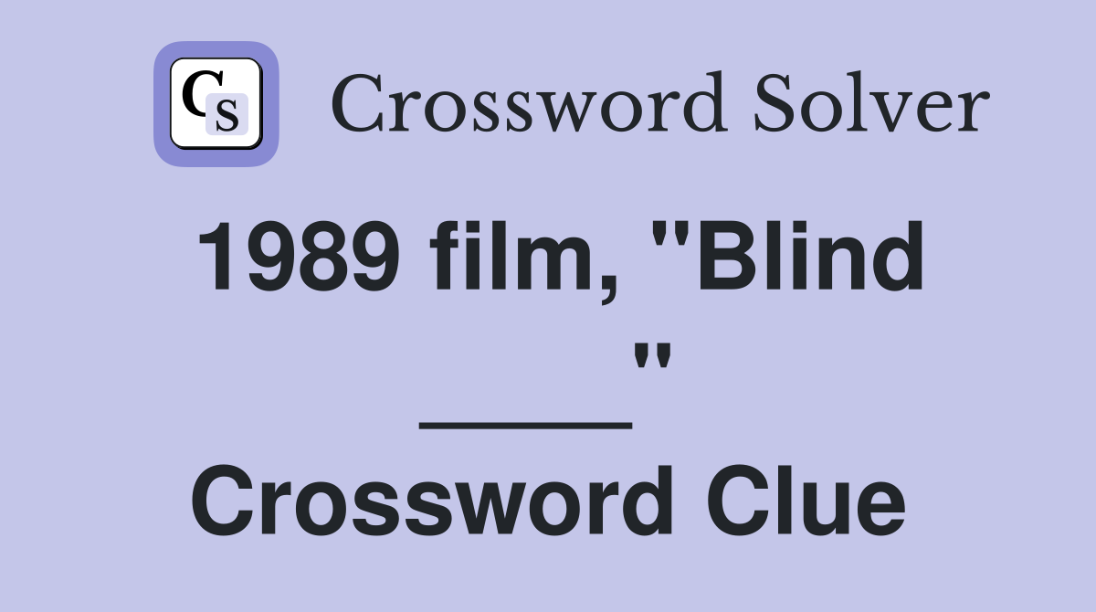 1989 film, "Blind ____" Crossword Clue