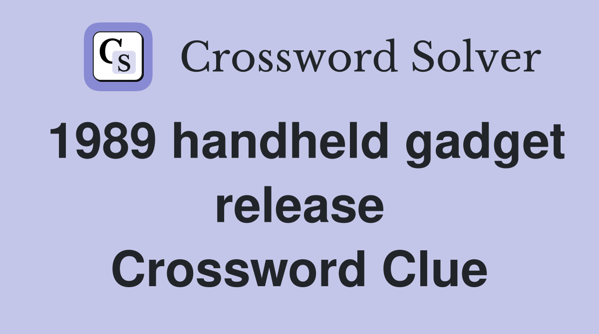 1989 handheld gadget release Crossword Clue