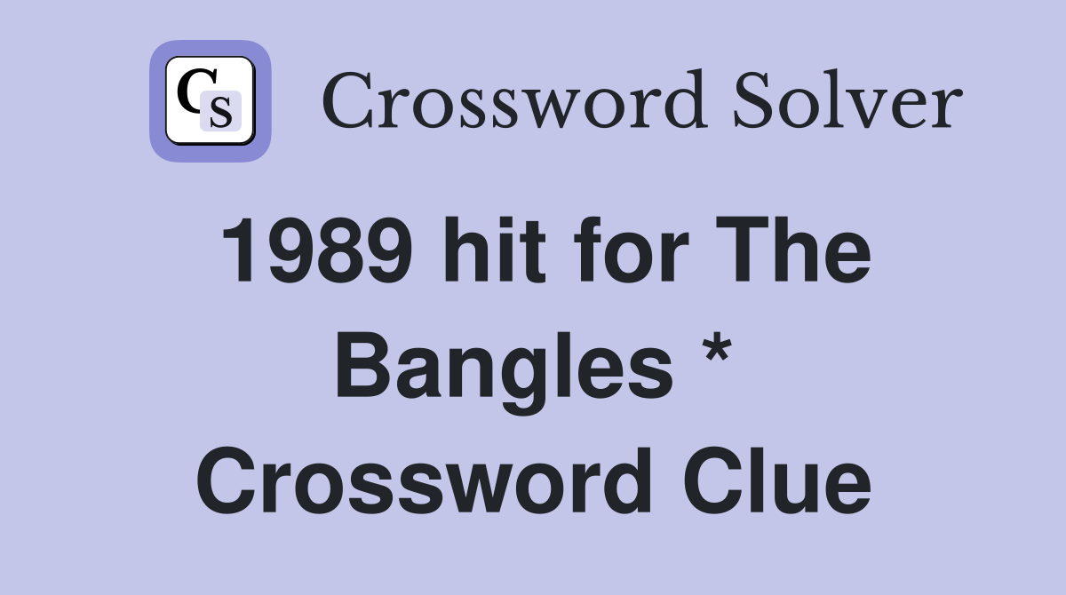 1989 hit for The Bangles * Crossword Clue