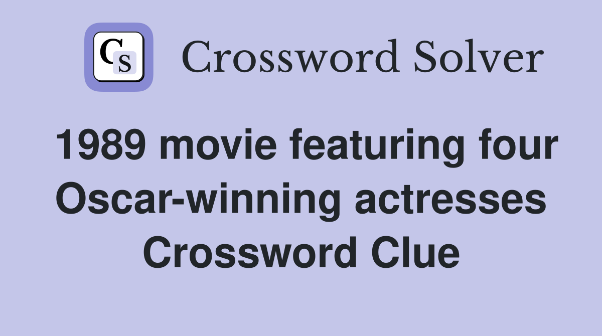 1989 movie featuring four Oscar-winning actresses Crossword Clue
