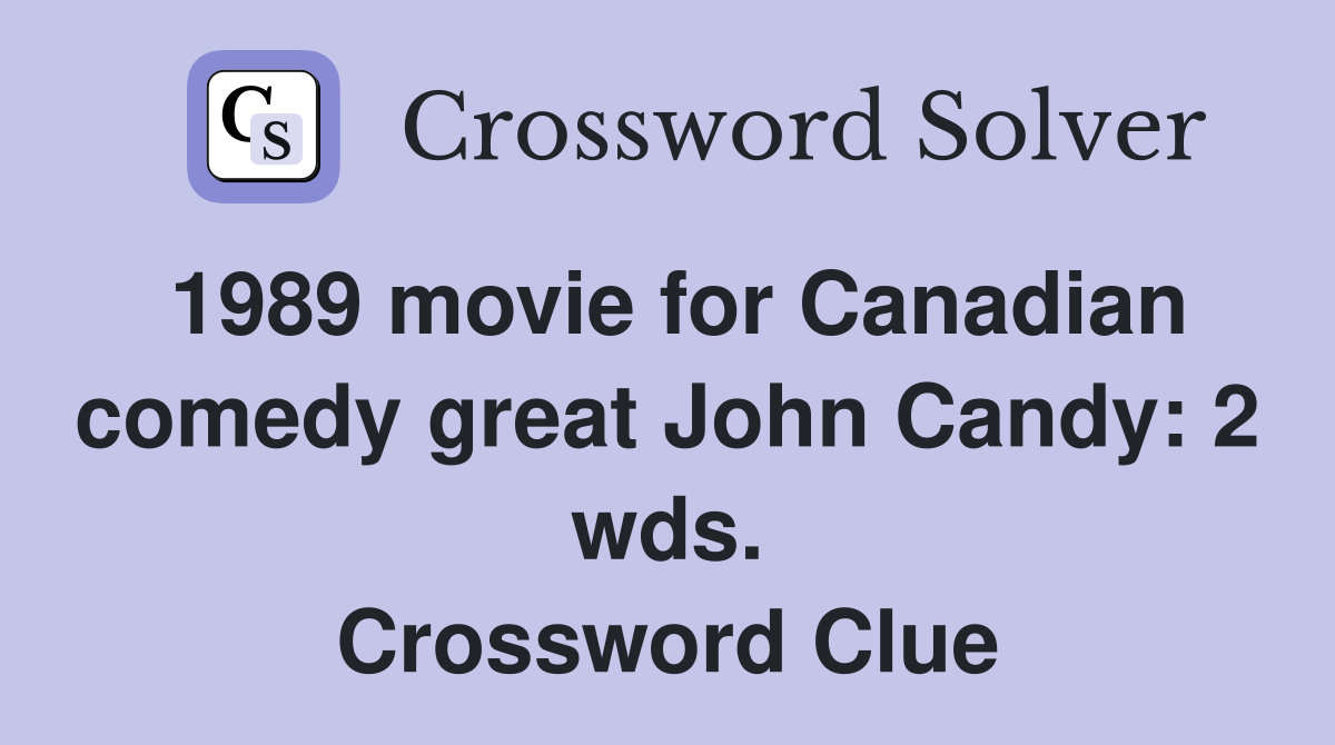 1989 movie for Canadian comedy great John Candy: 2 wds. Crossword Clue