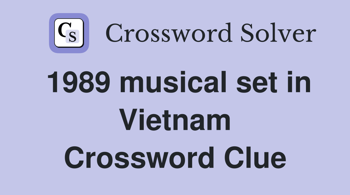 1989 musical set in Vietnam Crossword Clue