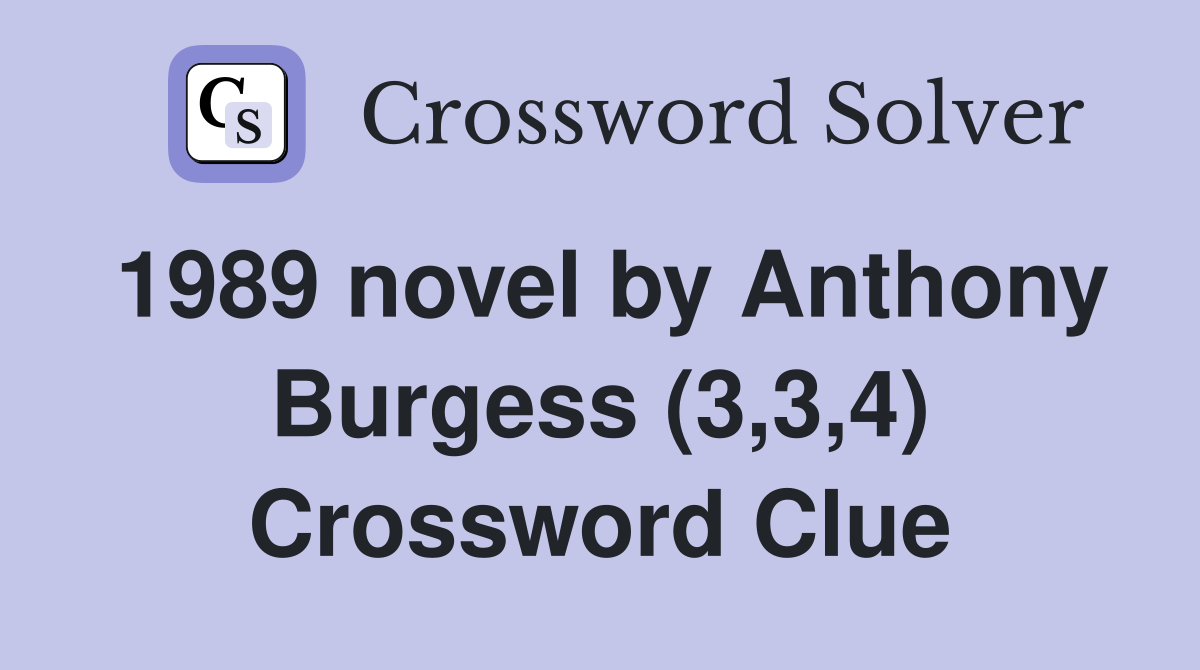 1989 novel by Anthony Burgess (3,3,4) Crossword Clue