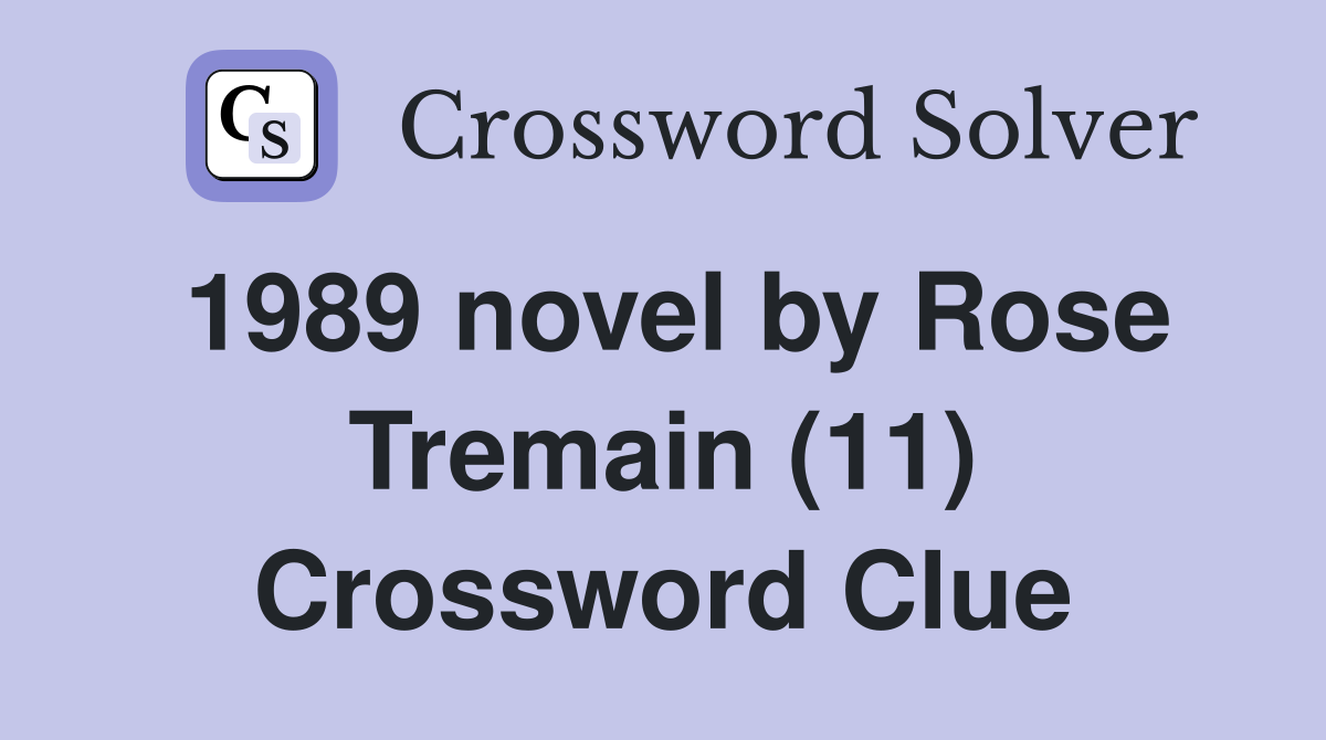 1989 novel by Rose Tremain (11) Crossword Clue