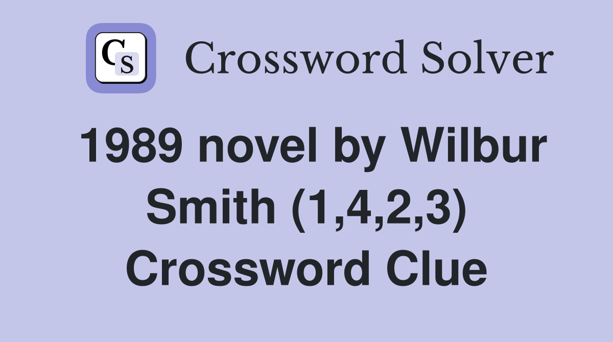 1989 novel by Wilbur Smith (1,4,2,3) Crossword Clue