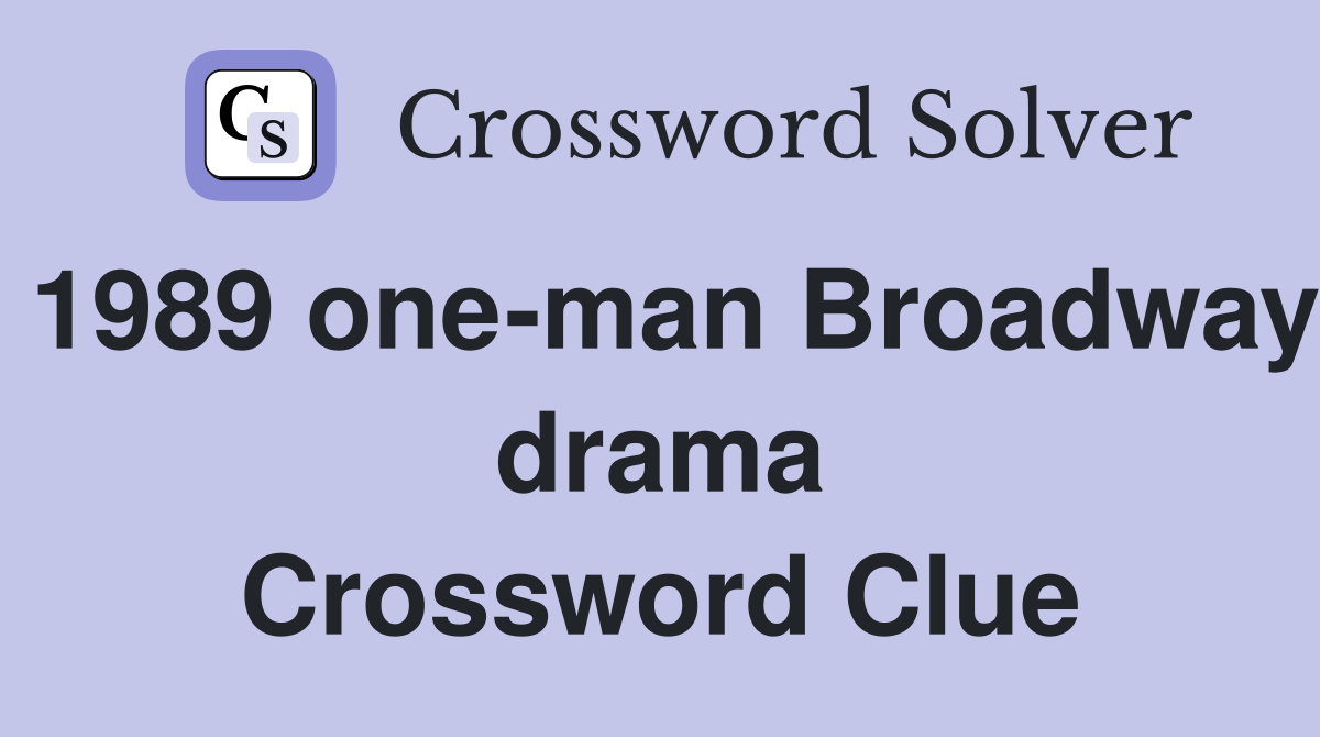 1989 one-man Broadway drama Crossword Clue
