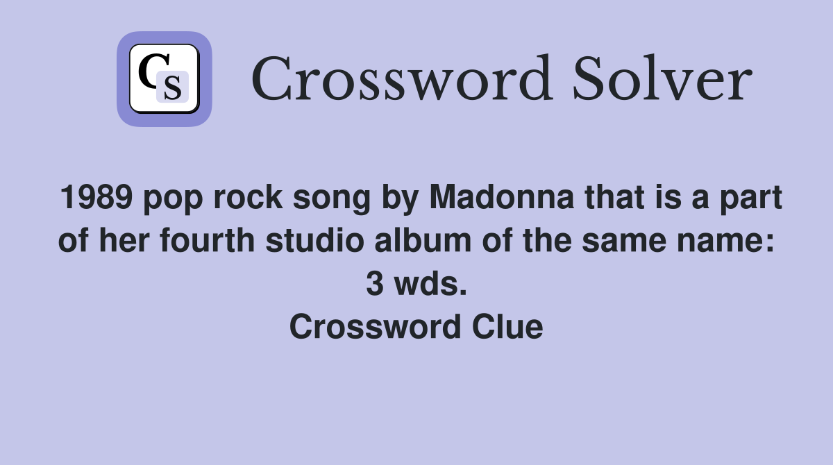1989 pop rock song by Madonna that is a part of her fourth studio album of the same name: 3 wds. Crossword Clue
