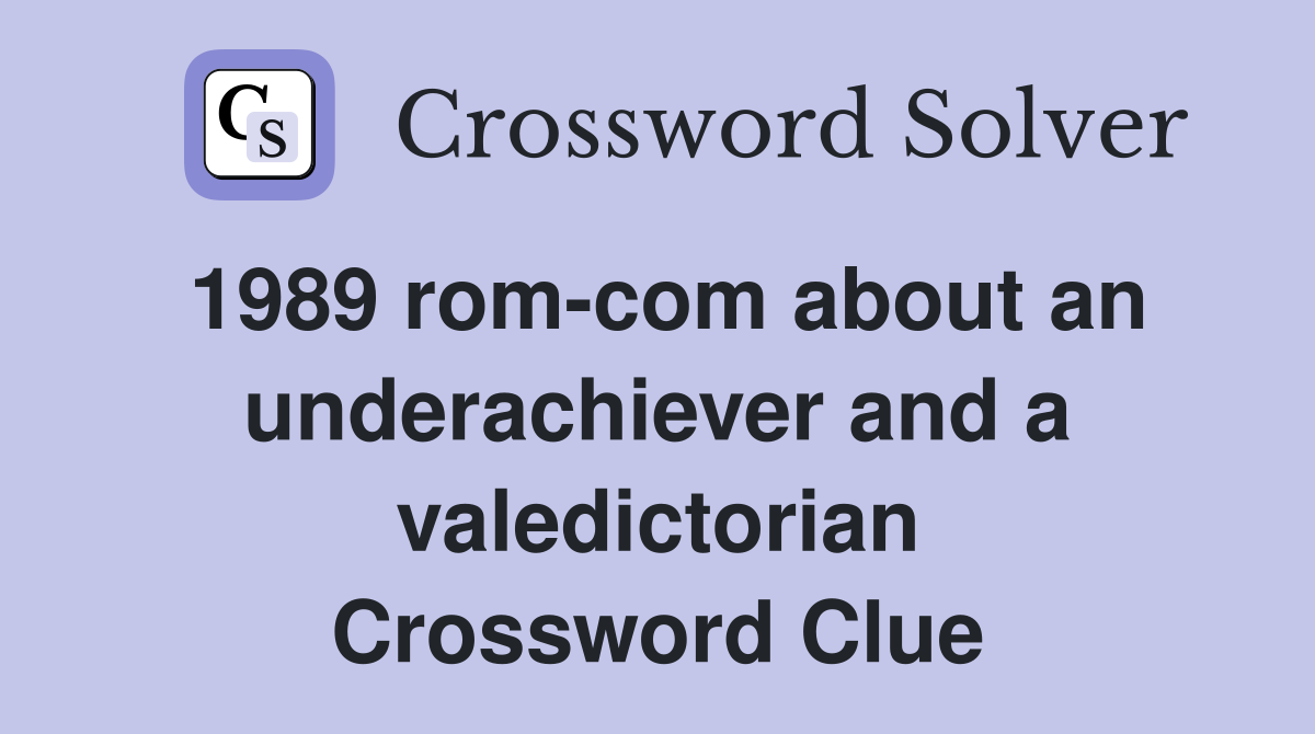 1989 rom-com about an underachiever and a valedictorian Crossword Clue