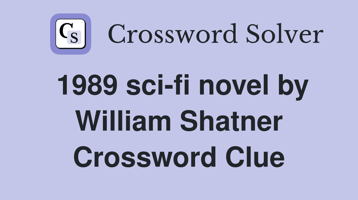 1989 sci-fi novel by William Shatner Crossword Clue