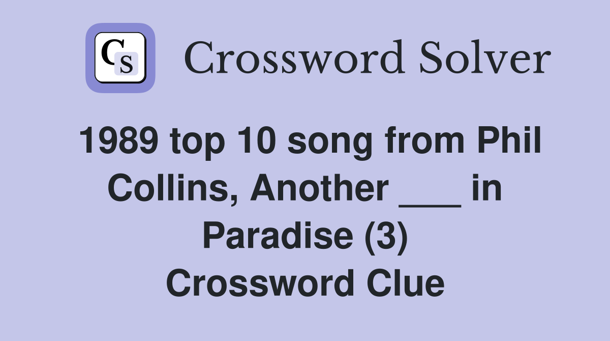 1989 top 10 song from Phil Collins, Another ___ in Paradise (3) Crossword Clue