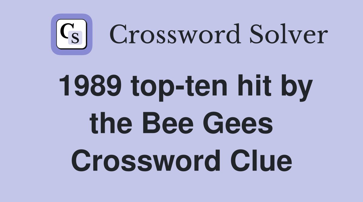 1989 top-ten hit by the Bee Gees Crossword Clue