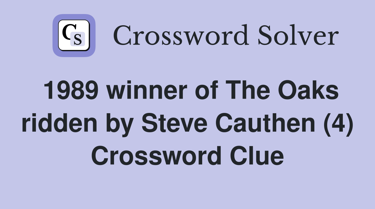 1989 winner of The Oaks ridden by Steve Cauthen (4) Crossword Clue