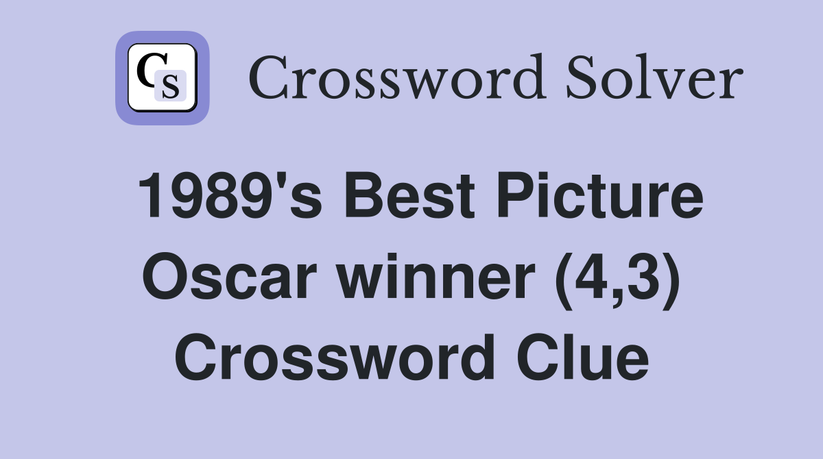 1989's Best Picture Oscar winner (4,3) Crossword Clue