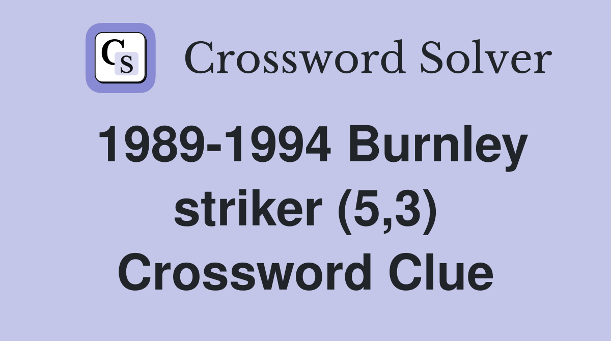 1989-1994 Burnley striker (5,3) Crossword Clue
