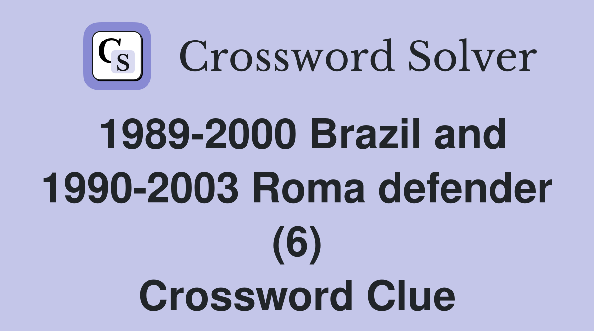 1989 2000 Brazil and 1990 2003 Roma defender (6) Crossword Clue